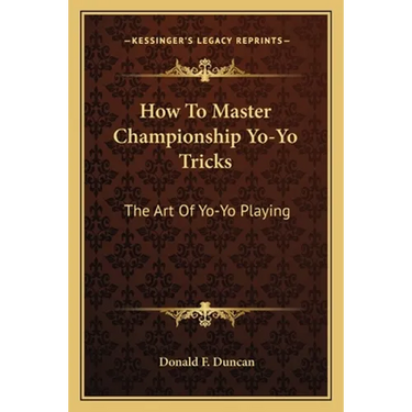 How To Master Championship Yo-Yo Tricks: The Art Of Yo-Yo Playing