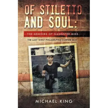 Of Stiletto and Soul: The Memoirs of Gangster Mike the Last West Philadelphia Corner Boy