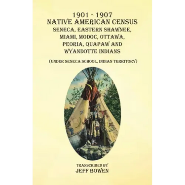 1901-1907 Native American Census Seneca, Eastern Shawnee, Miami, Modoc, Ottawa, Peoria, Quapaw, and Wyandotte Indians: (Under Seneca School, Indian Te