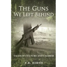 The Guns We Left Behind: Tales of Culture and Caliber
