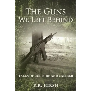 The Guns We Left Behind: Tales of Culture and Caliber