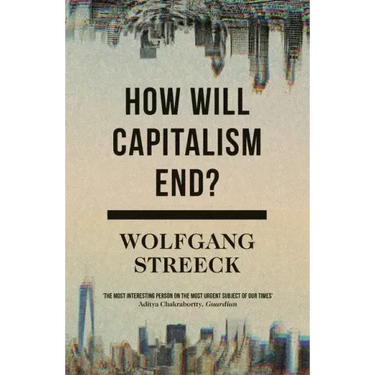 How Will Capitalism End?: Essays on a Failing System