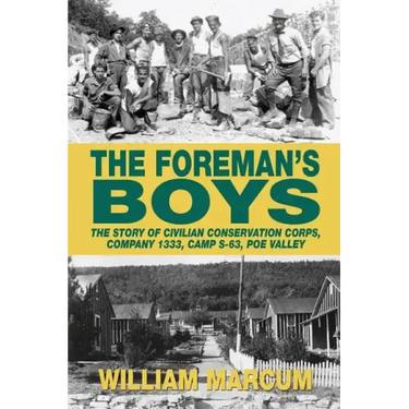 The Foreman's Boys: The Story of Civilian Conservation Corps, Company 1333, Camp S-63, Poe Valley