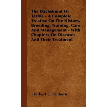 The Dachshund Or Teckle - A Complete Treatise On The History, Breeding, Training, Care And Management - With Chapters On Diseases And Their Treatment
