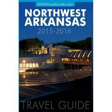 Northwest Arkansas Travel Guide: (Includes Bentonville, Eureka Springs, Fayetteville, Rogers, Springdale, Siloam Springs)