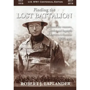 Finding the Lost Battalion: Beyond the Rumors, Myths and Legends of America's Famous WW1 Epic - Hardcover