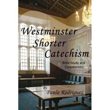 Westminster Shorter Catechism Bible Study and Commentary