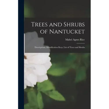 Trees and Shrubs of Nantucket; Descriptions, Identification Keys, List of Trees and Shrubs