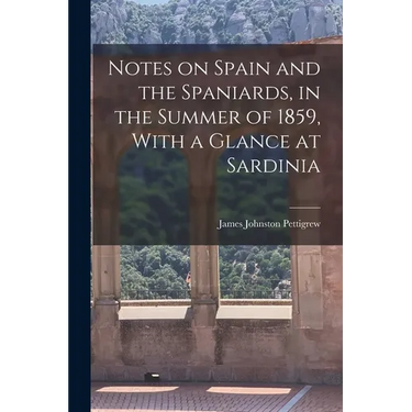 Notes on Spain and the Spaniards, in the Summer of 1859, With a Glance at Sardinia