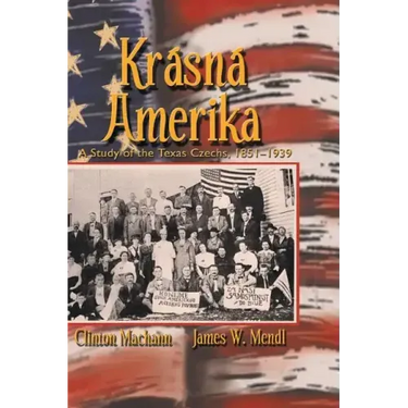 Krasna Amerika: A Study of Texas Czechs, 1851-1939