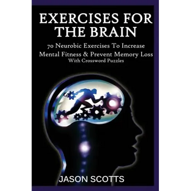 Exercise for the Brain: 70 Neurobic Exercises to Increase Mental Fitness & Prevent Memory Loss (with Crossword Puzzles)