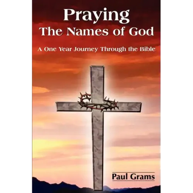Praying The Names of God: A One Year Journey Through the Bible