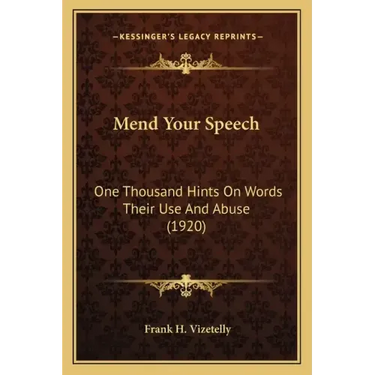 Mend Your Speech: One Thousand Hints On Words Their Use And Abuse (1920)