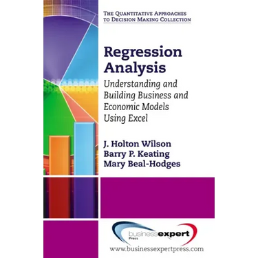 Regression Analysis: Understanding and Building Business and Economic Models Using Excel