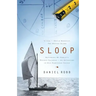Sloop: Restoring My Family's Wooden Sailboat: An Adventure in Old-Fashioned Values