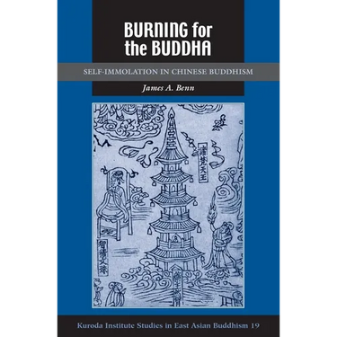 Burning for the Buddha: Self-Immolation in Chinese Buddhism
