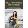 Ninja Foodi Cooking For Beginners: Healthy & Simple Recipes Which Can Be Used Every Day: The Best Recipes To Try In A Ninja Foodi