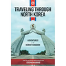 Traveling Through North Korea: Adventures in the Hermit Kingdom
