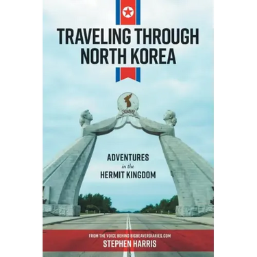 Traveling Through North Korea: Adventures in the Hermit Kingdom