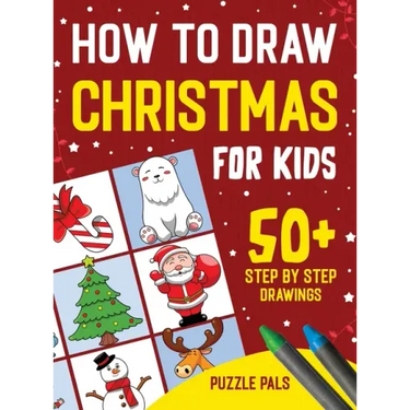 How To Draw Christmas Characters: 50+ Festively Themed Step By Step Drawings For Kids Ages 4 - 8