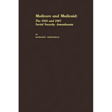 Medicare and Medicaid: The 1965 and 1967 Social Security Amendments