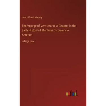 The Voyage of Verrazzano; A Chapter in the Early History of Maritime Discovery in America: in large print
