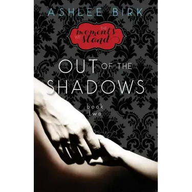 The Moments We Stand: Out of the Shadows: Book 2