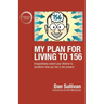 My Plan For Living To 156: Imaginatively extend your lifetime to transform how you live in the present