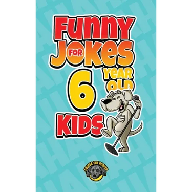 Funny Jokes for 6 Year Old Kids: 100+ Crazy Jokes That Will Make You Laugh Out Loud!