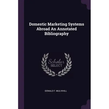 Domestic Marketing Systems Abroad An Annotated Bibliography