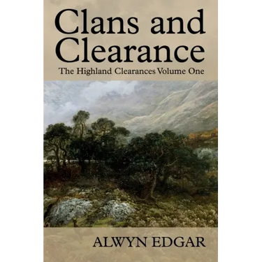 Clans and Clearance: The Highland Clearances Volume One