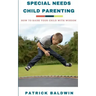 Special Needs Child Parenting: How to Raise Your Child with Wisdom