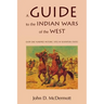 A Guide to the Indian Wars of the West
