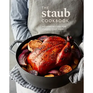 The Staub Cookbook: Modern Recipes for Classic Cast Iron