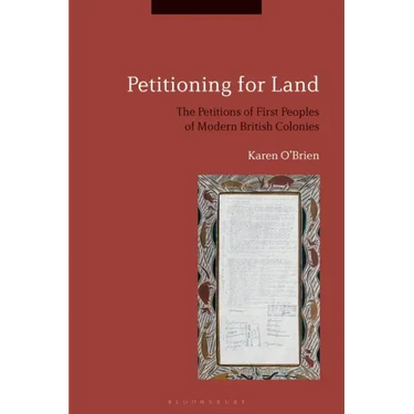 Petitioning for Land: The Petitions of First Peoples of Modern British Colonies