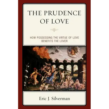 The Prudence of Love: How Possessing the Virtue of Love Benefits the Lover