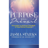 Purpose Will Prevail: Principles to Activate and Walk in Your Divine Purpose