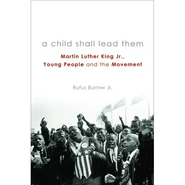A Child Shall Lead Them PB: Martin Luther King Jr., Young People, and the Movement