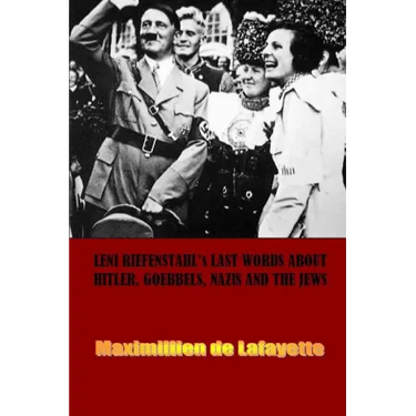 Leni Riefenstahl's Last Words about Hitler, Goebbels, Nazis and the Jews