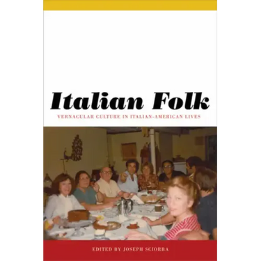 Italian Folk: Vernacular Culture in Italian-American Lives