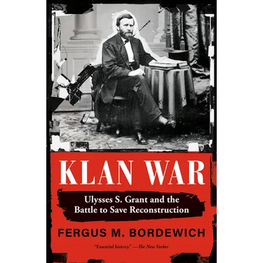 Klan War: Ulysses S. Grant and the Battle to Save Reconstruction