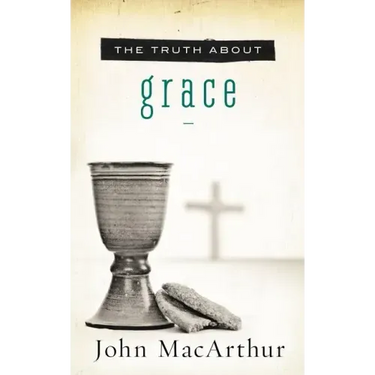 The Truth about Grace: A Biblical and Theological Study of God's Amazing Grace and Salvation