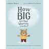 How Big Are Your Worries Little Bear?: A book to help children manage and overcome anxiety, anxious thoughts, stress and fearful situations
