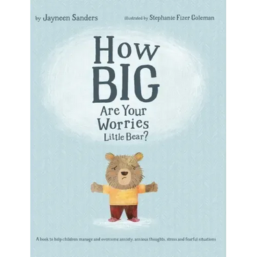 How Big Are Your Worries Little Bear?: A book to help children manage and overcome anxiety, anxious thoughts, stress and fearful situations