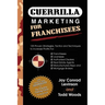 Guerrilla Marketing for Franchisees: 125 Proven Strategies, Tactics and Techniques to Increase Your Profits