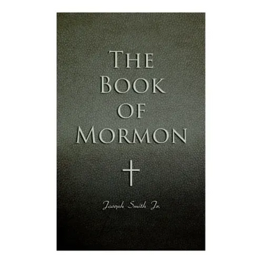 The Book of Mormon: Written by the Hand of Mormon, Upon Plates Taken from the Plates of Nephi