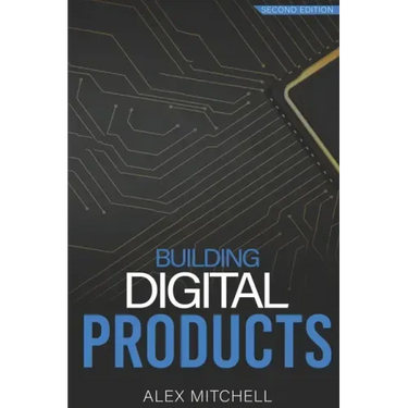Building Digital Products (2nd Edition): The Ultimate Handbook for Product Managers