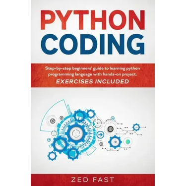 Python Coding: Step-by-step beginners' guide to learning python programming language with hands-on project. Exercises included