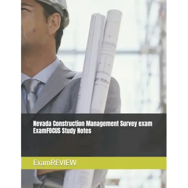Nevada Construction Management Survey exam ExamFOCUS Study Notes