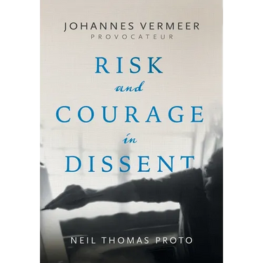 Johannes Vermeer-Provocateur: Risk and Courage in Dissent